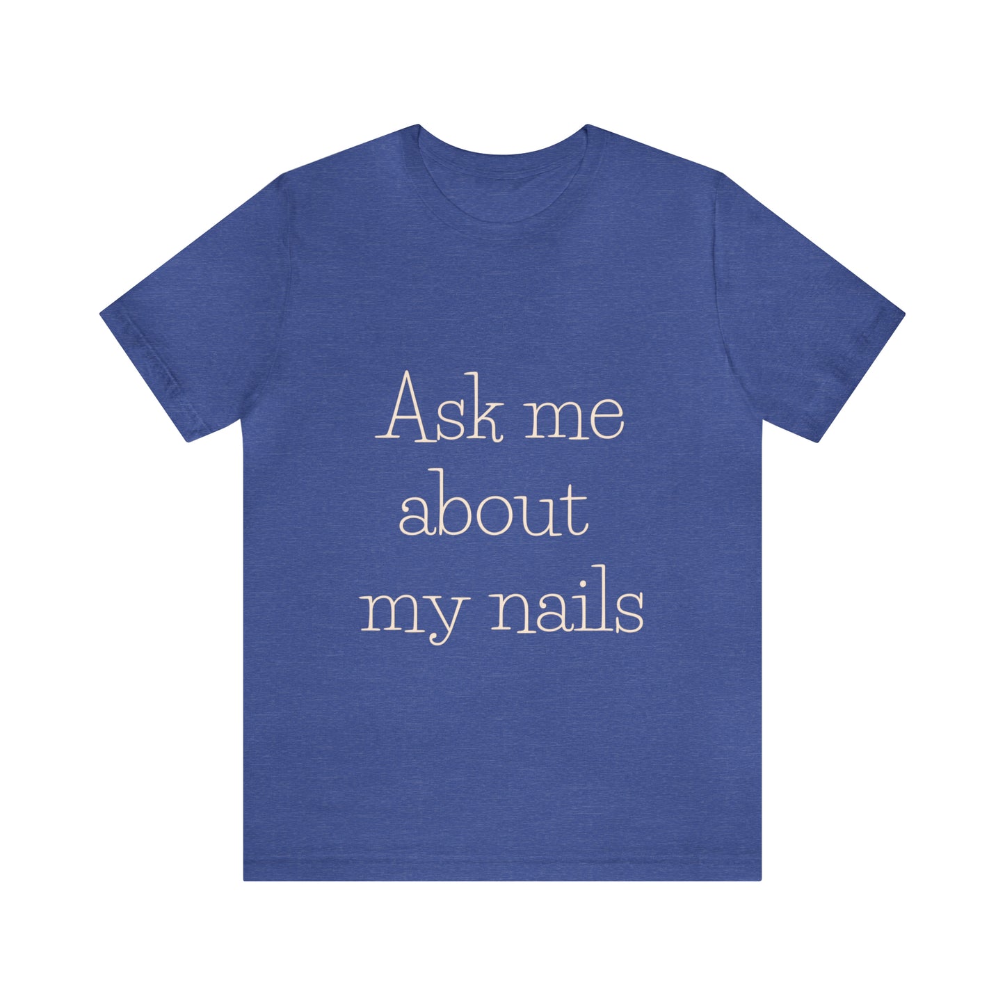 "Ask Me About My Nails" Jersey Short Sleeve Tee