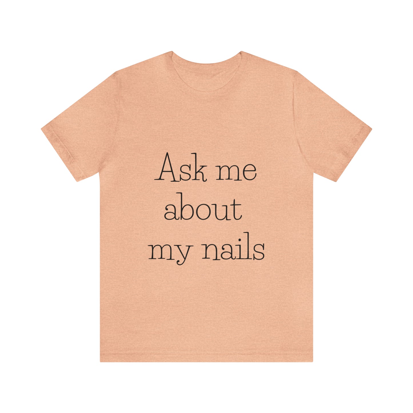 "Ask Me About My Nails" Jersey Short Sleeve Tee