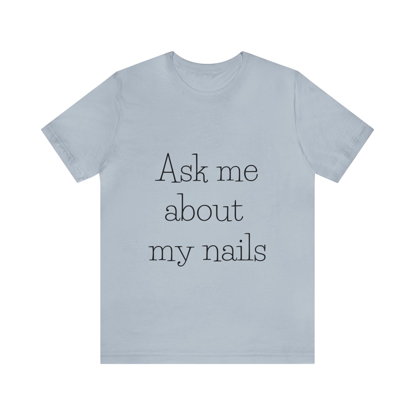 "Ask Me About My Nails" Jersey Short Sleeve Tee