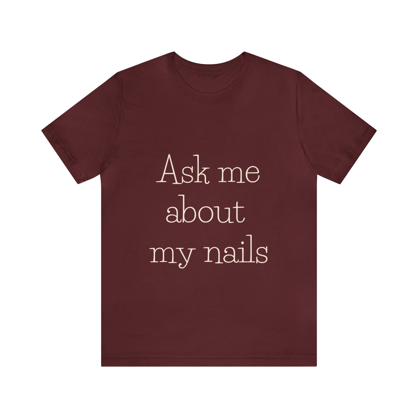"Ask Me About My Nails" Jersey Short Sleeve Tee