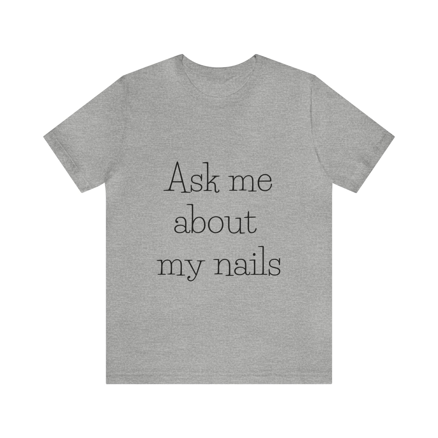 "Ask Me About My Nails" Jersey Short Sleeve Tee