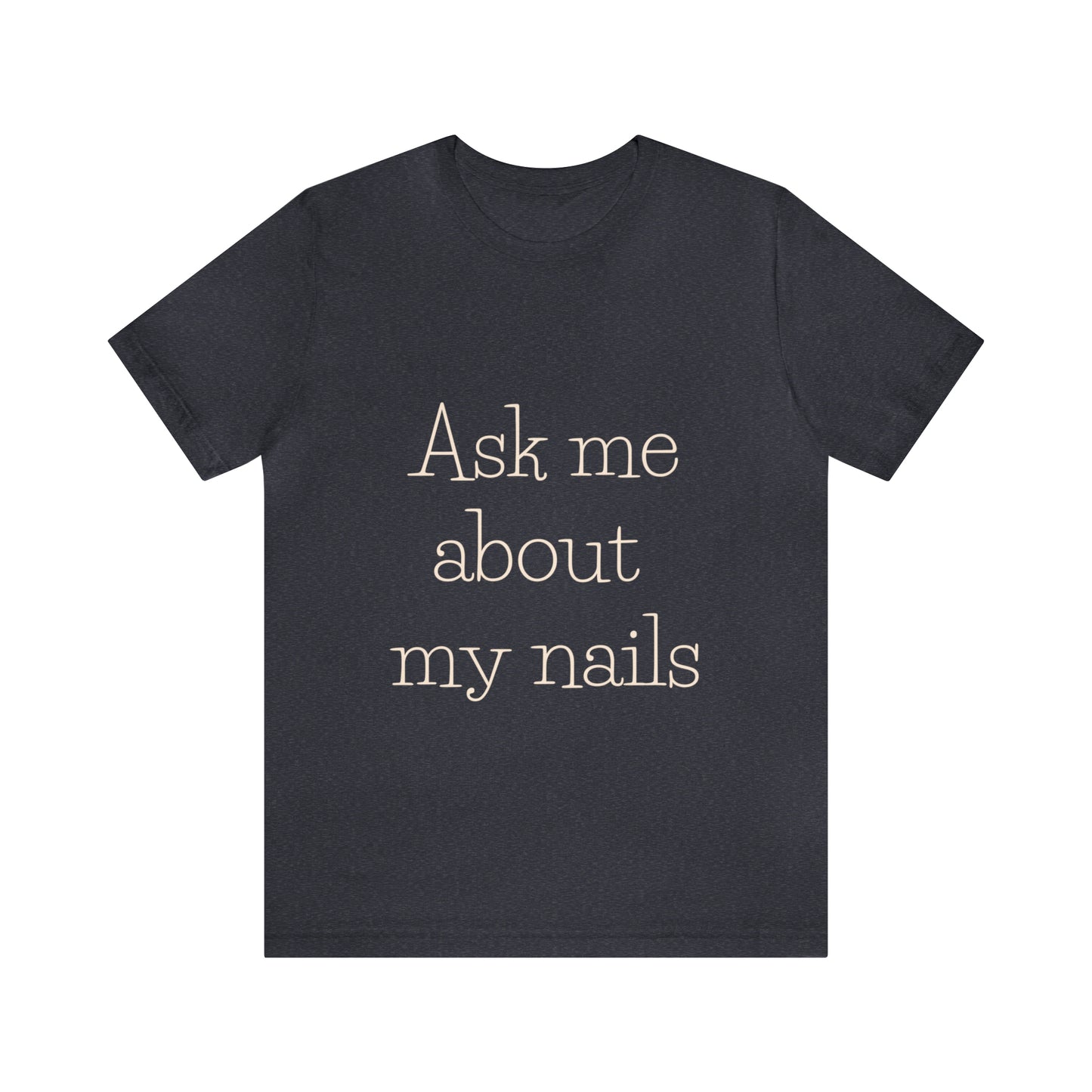 "Ask Me About My Nails" Jersey Short Sleeve Tee