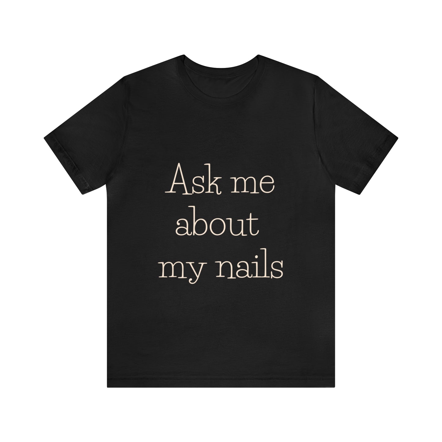 "Ask Me About My Nails" Jersey Short Sleeve Tee