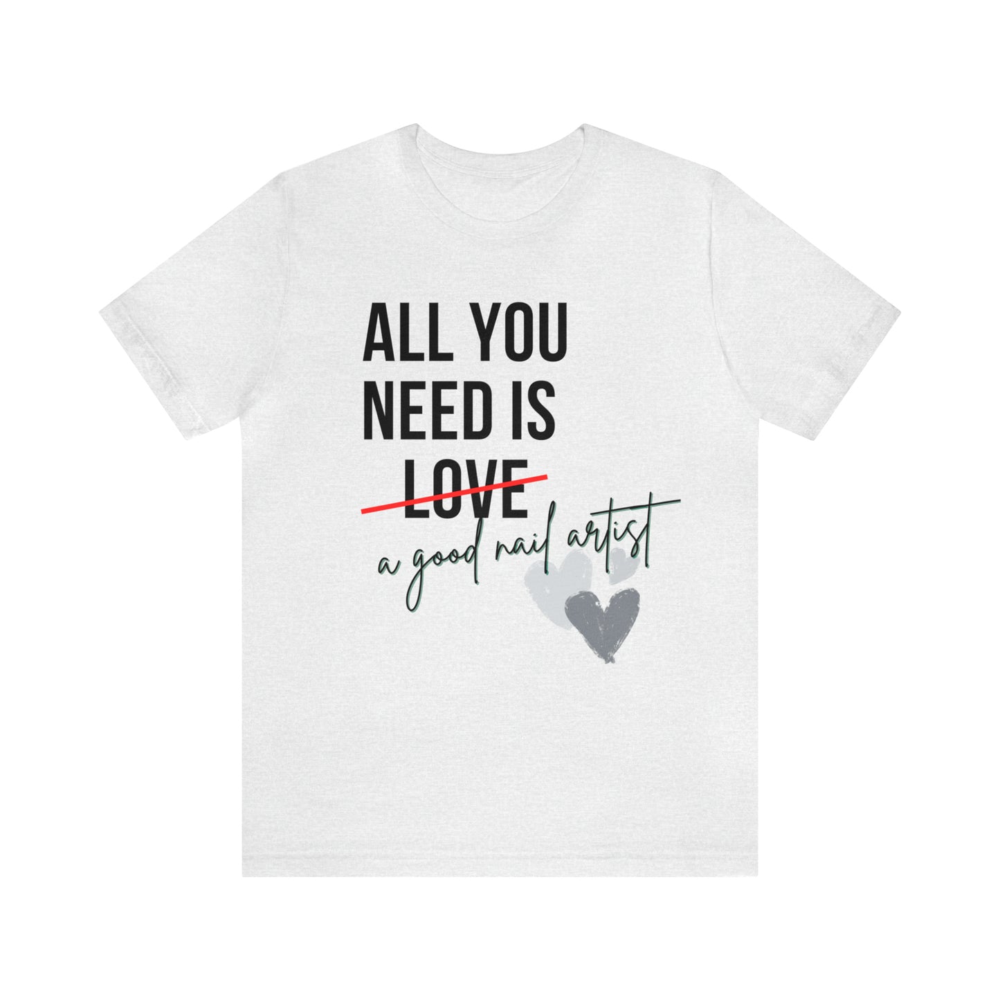 "All You Need...Nail Art" Jersey Short Sleeve Tee