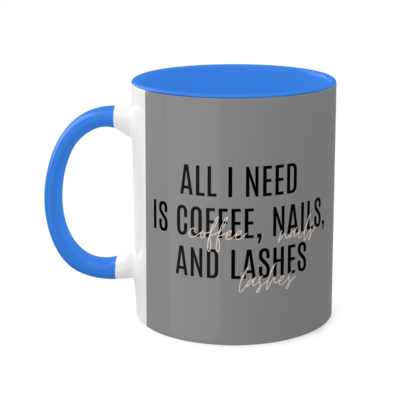 "All I Need"...Colorful Mugs, 11oz