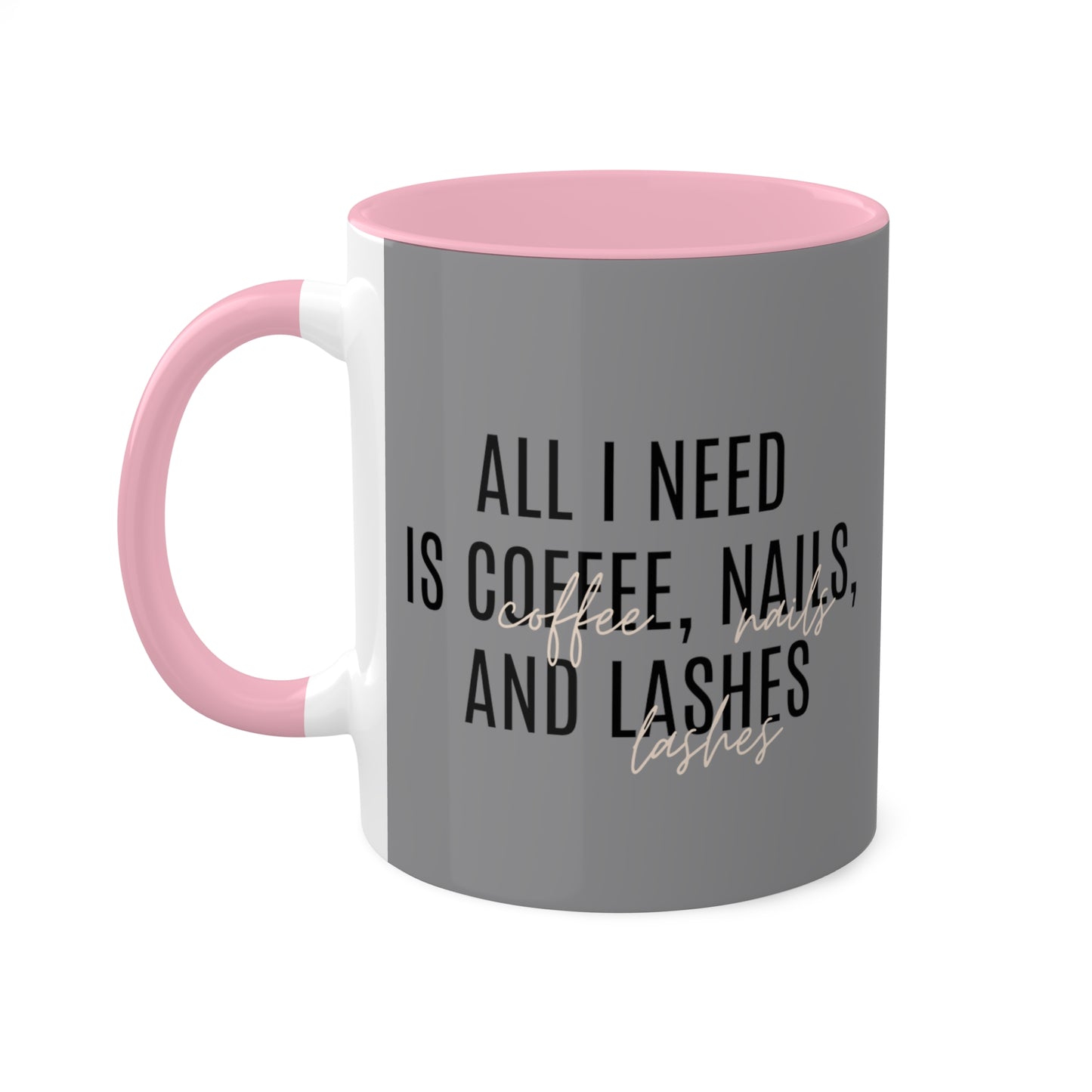 "All I Need"...Colorful Mugs, 11oz