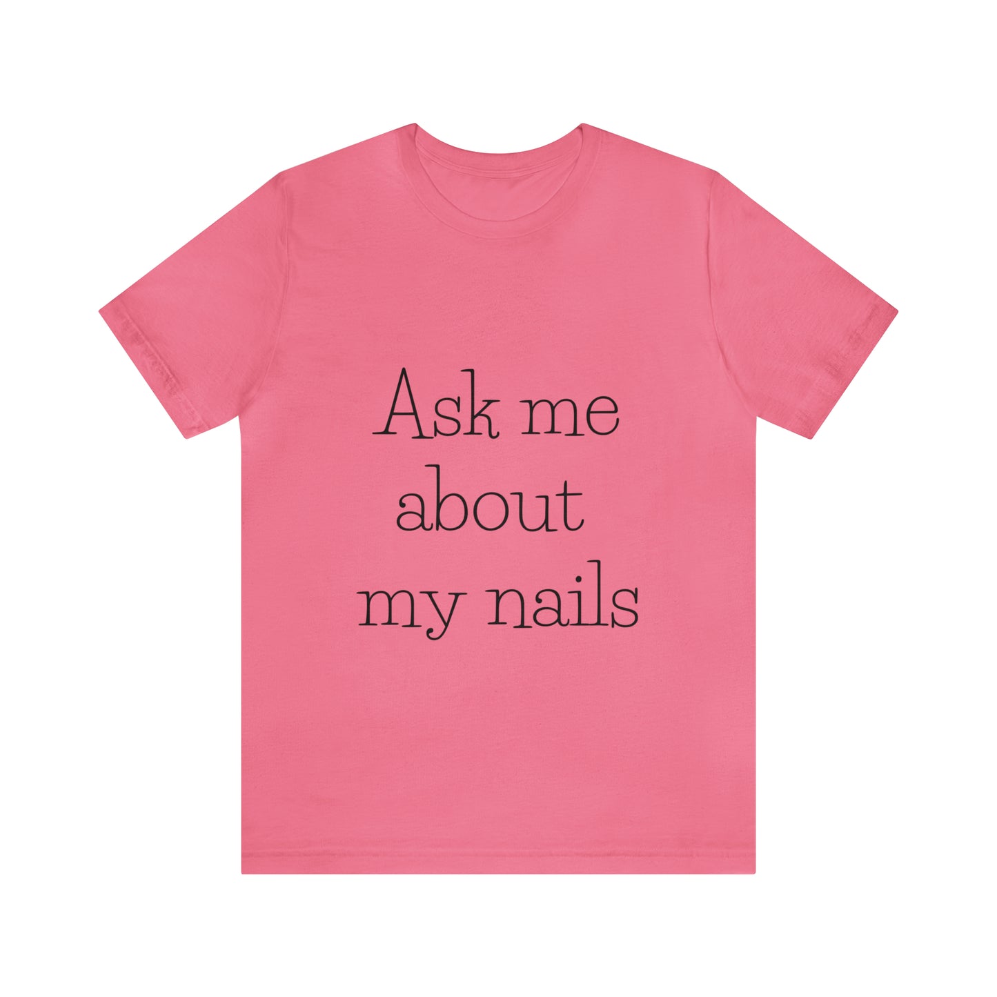 "Ask Me About My Nails"  Jersey Short Sleeve Tee