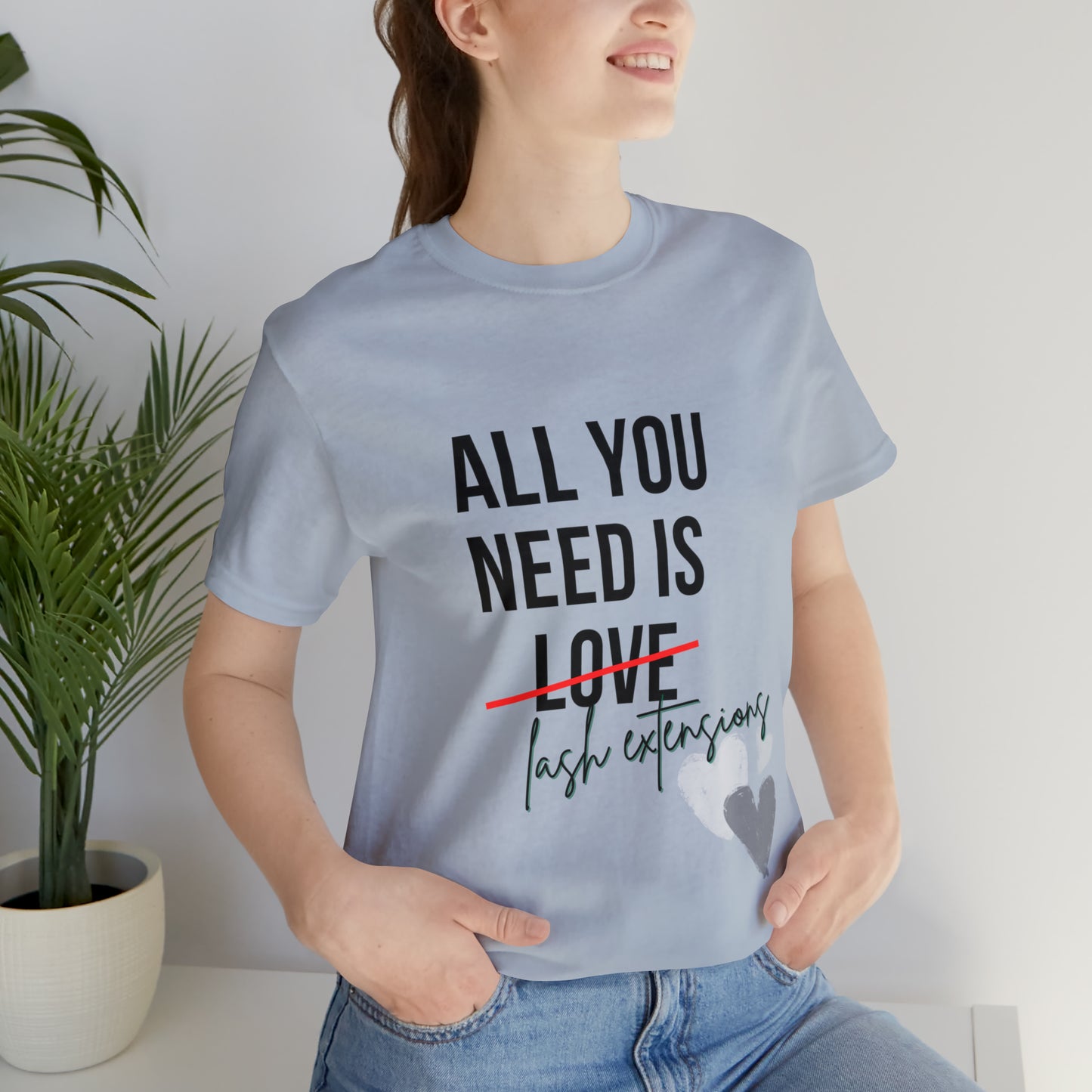 "All You Need Is...Lash Extensions" Jersey Short Sleeve Tee