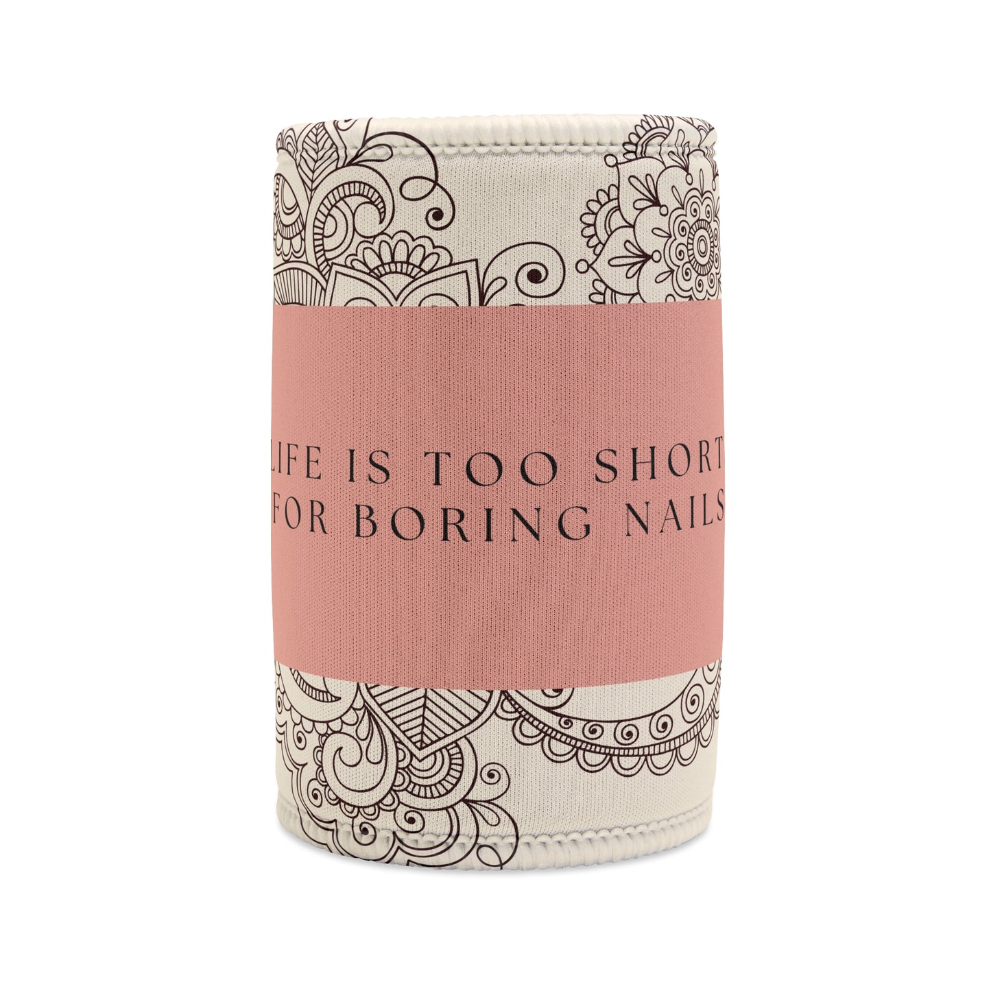 "Life Is Too Short"... Stubby Cooler