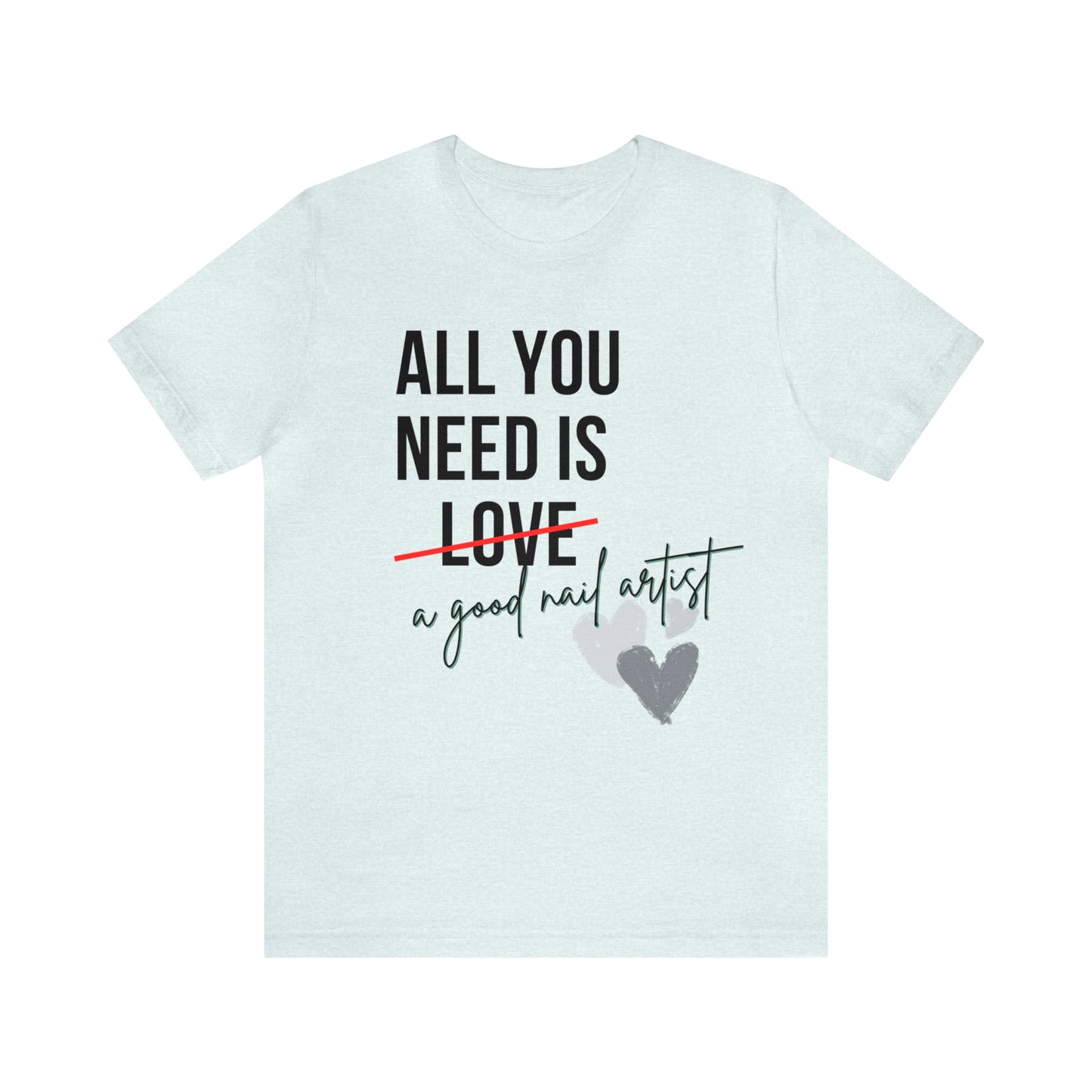 "All You Need...Nail Art" Jersey Short Sleeve Tee