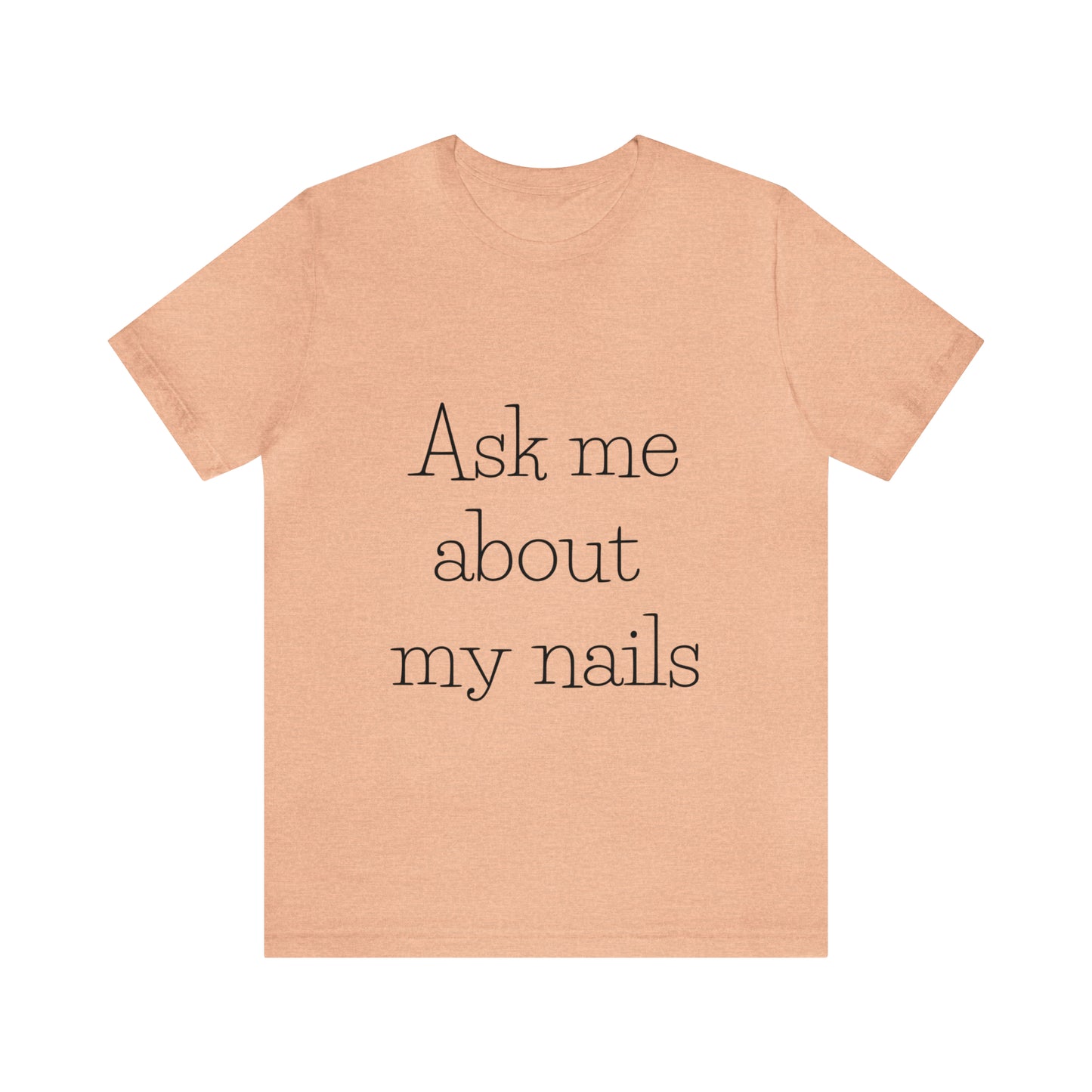 "Ask Me About My Nails"  Jersey Short Sleeve Tee