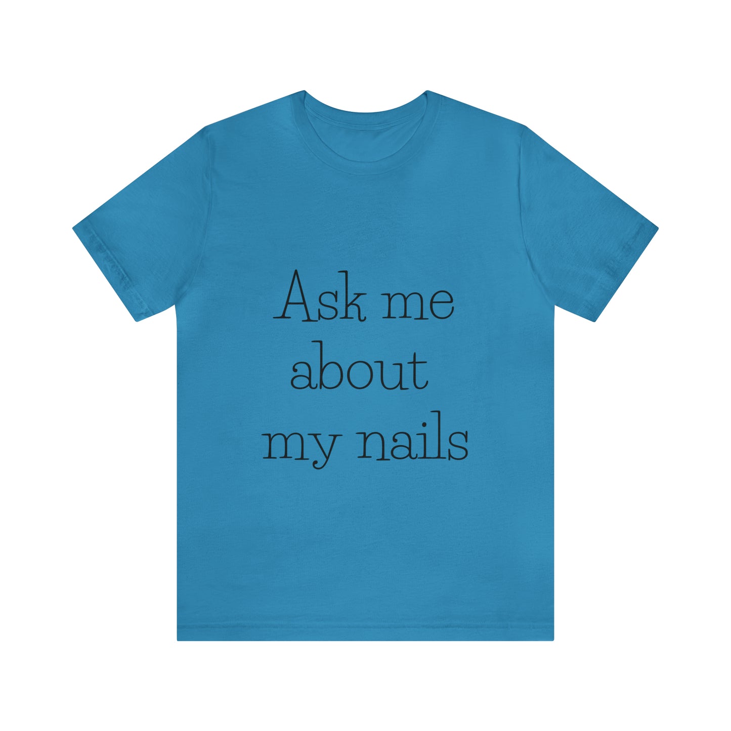 "Ask Me About My Nails"  Jersey Short Sleeve Tee