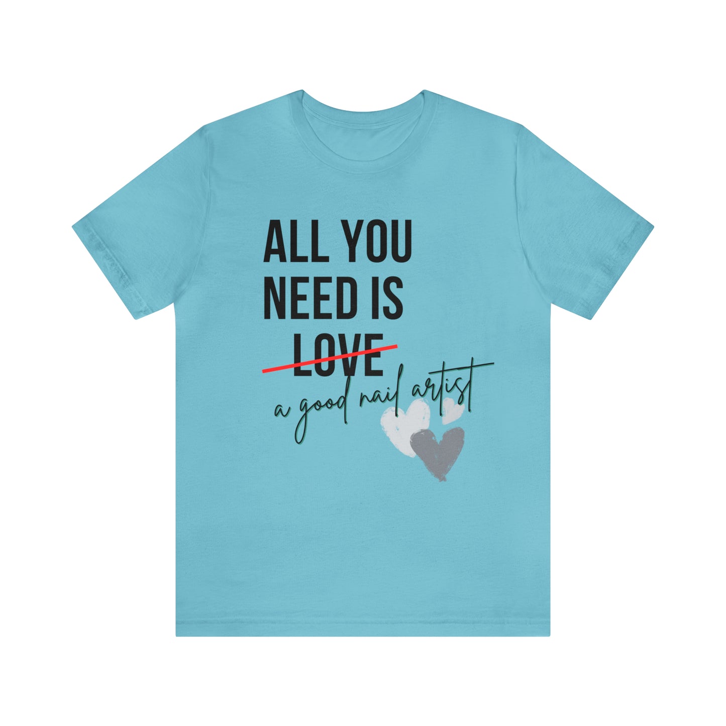 "All You Need...Nail Art" Jersey Short Sleeve Tee