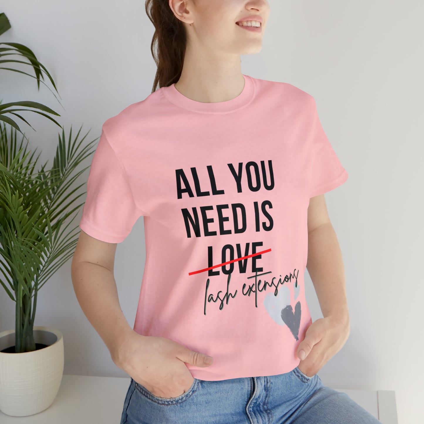 "All You Need Is...Lash Extensions" Jersey Short Sleeve Tee