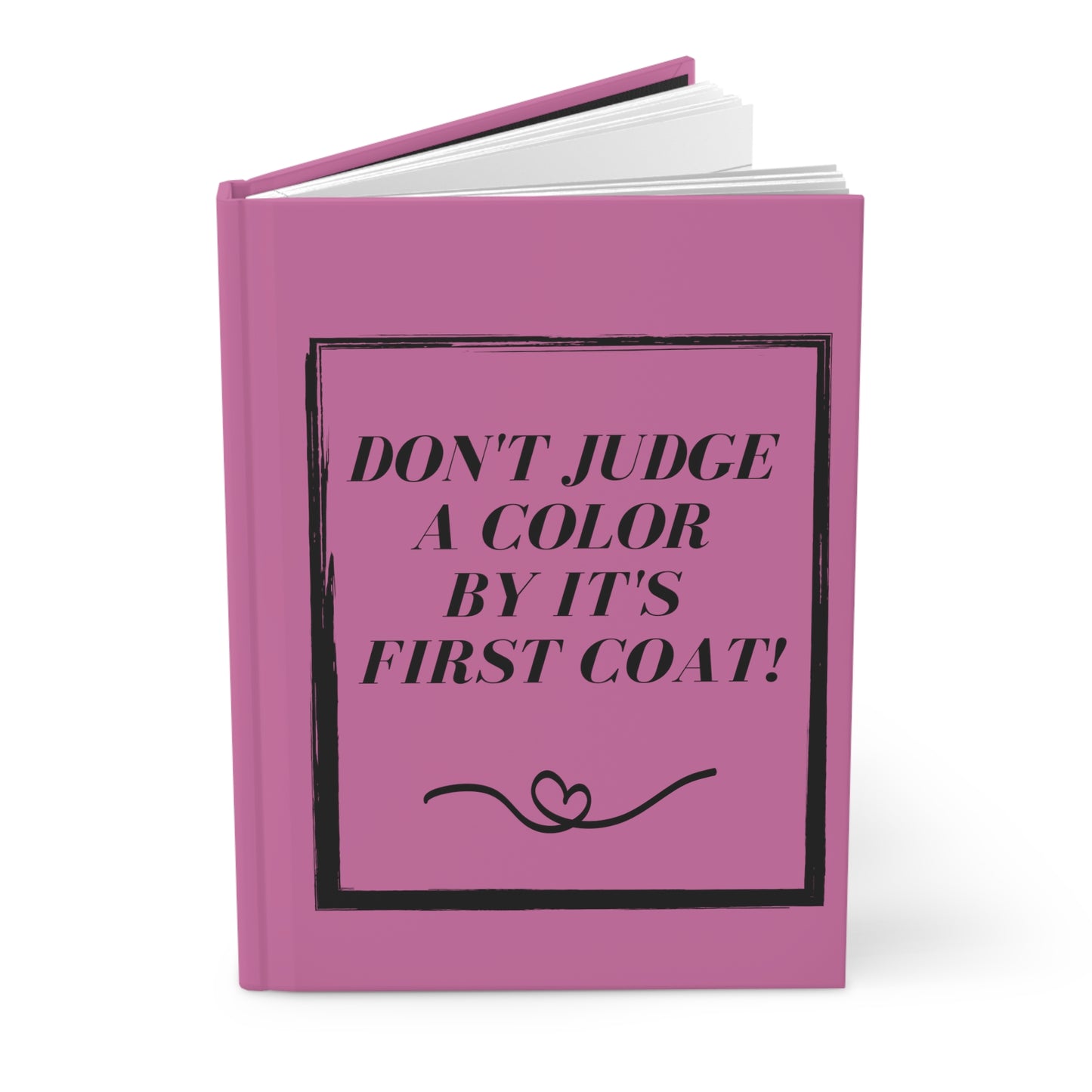 "Don't Judge A Color"  Hardcover Journal Matte ~ Light Pink