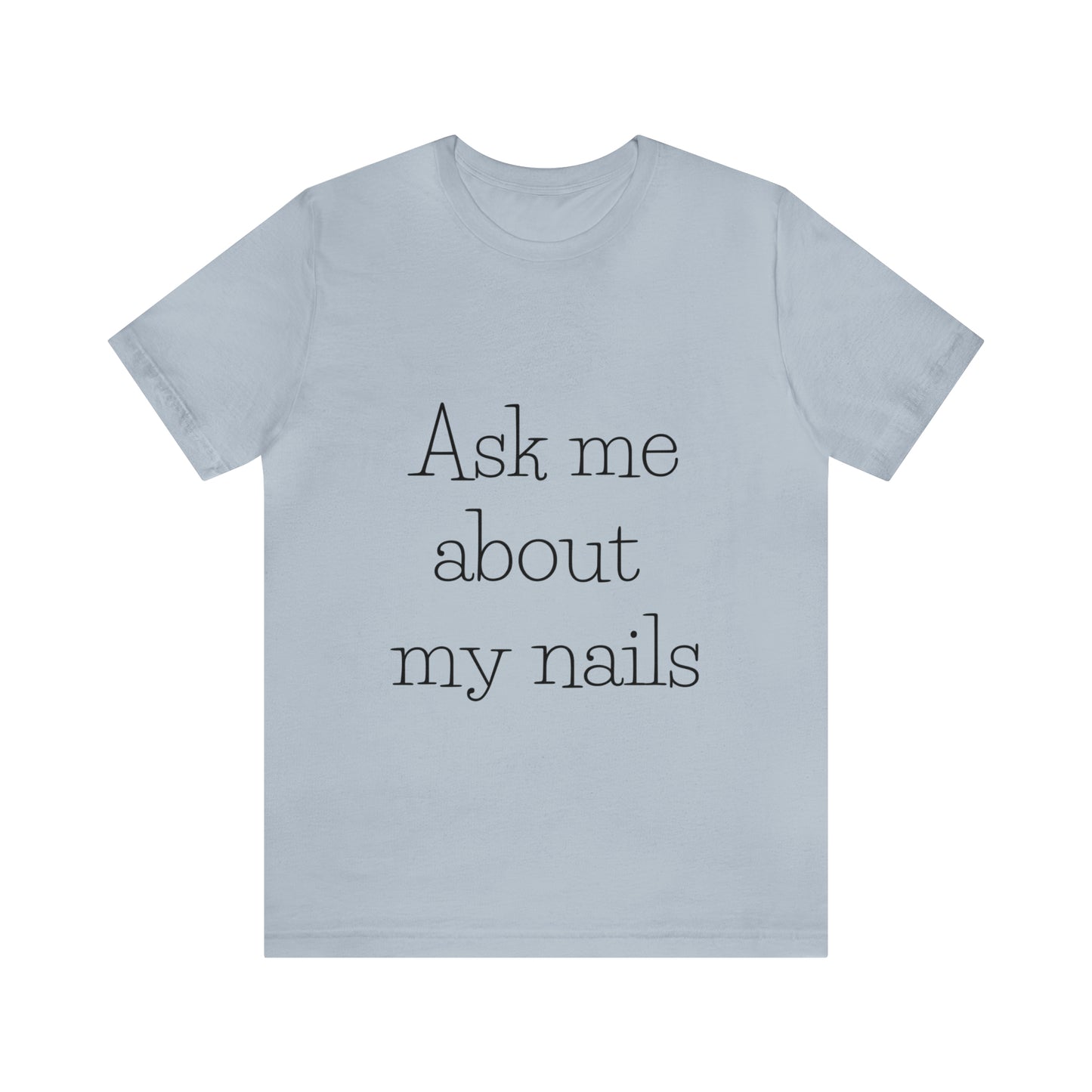 "Ask Me About My Nails"  Jersey Short Sleeve Tee