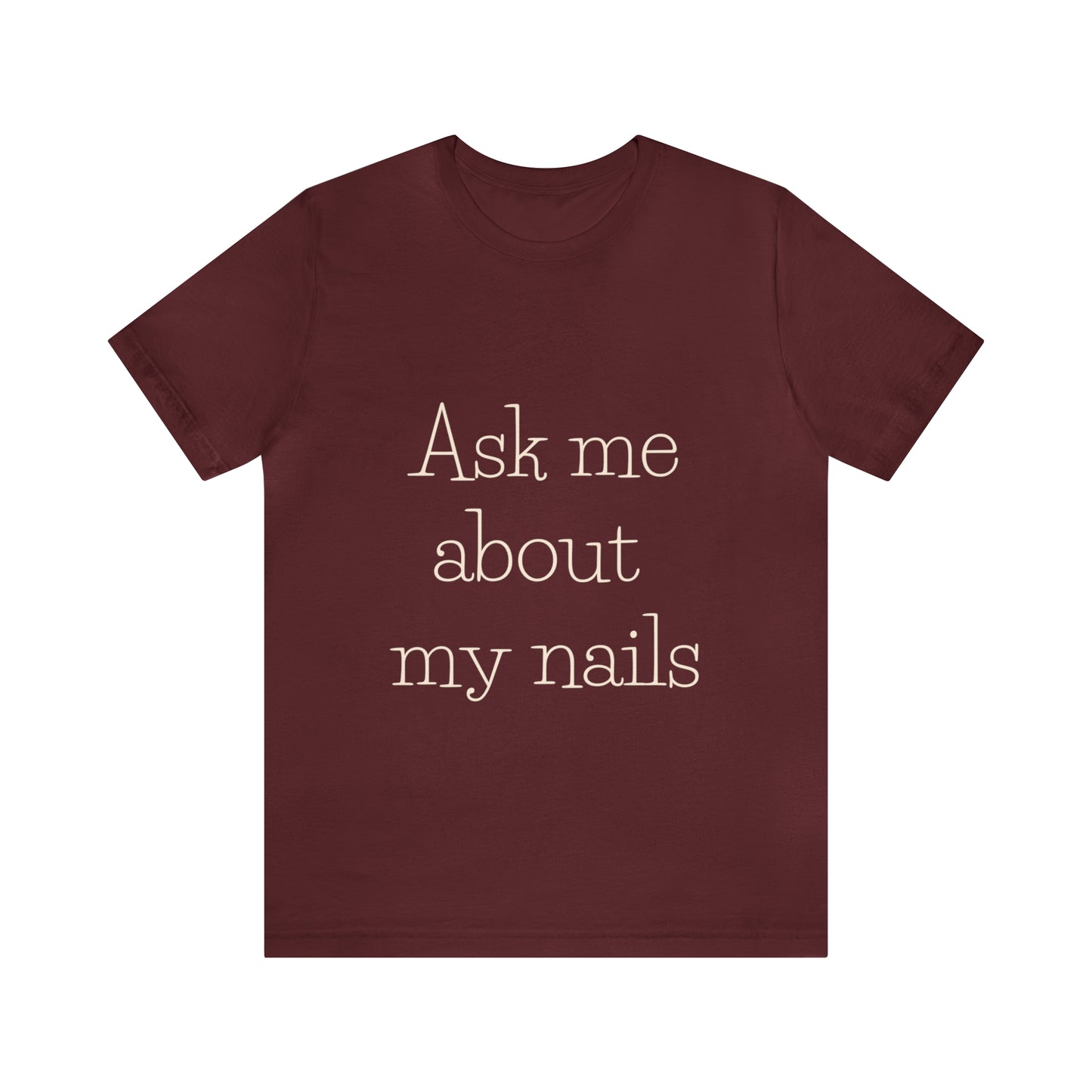 "Ask Me About My Nails"  Jersey Short Sleeve Tee