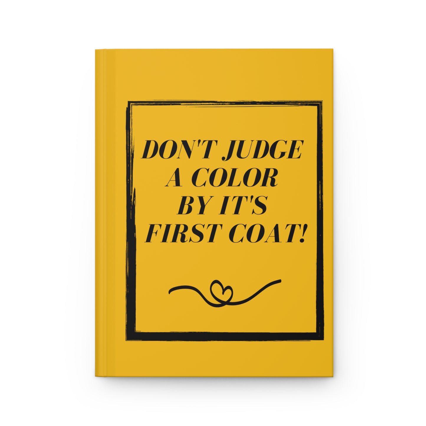 "Don't Judge A Color"  Hardcover Journal Matte ~Yellow