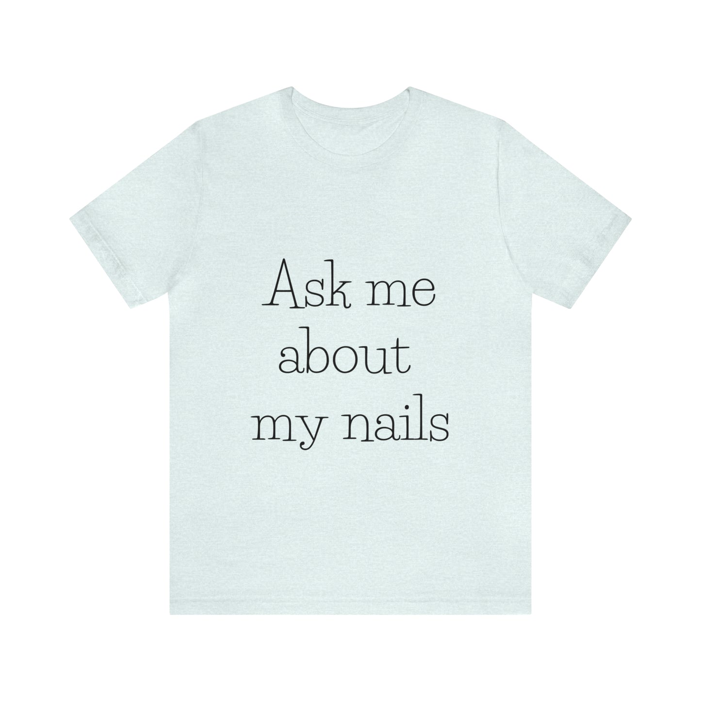 "Ask Me About My Nails"  Jersey Short Sleeve Tee