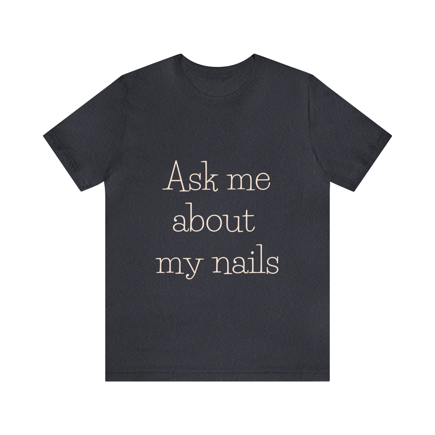 "Ask Me About My Nails"  Jersey Short Sleeve Tee