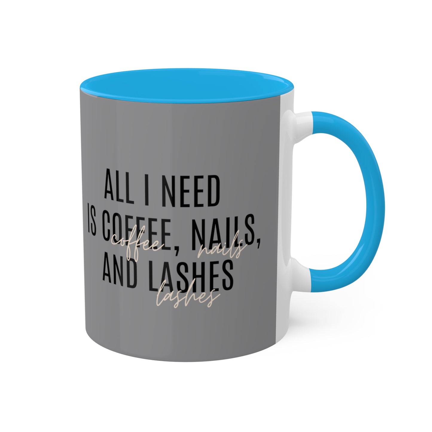 "All I Need"...Colorful Mugs, 11oz