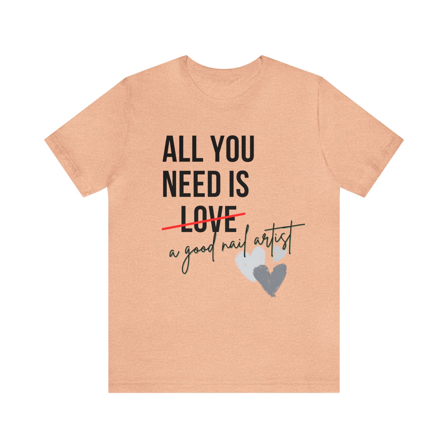 "All You Need...Nail Art" Jersey Short Sleeve Tee