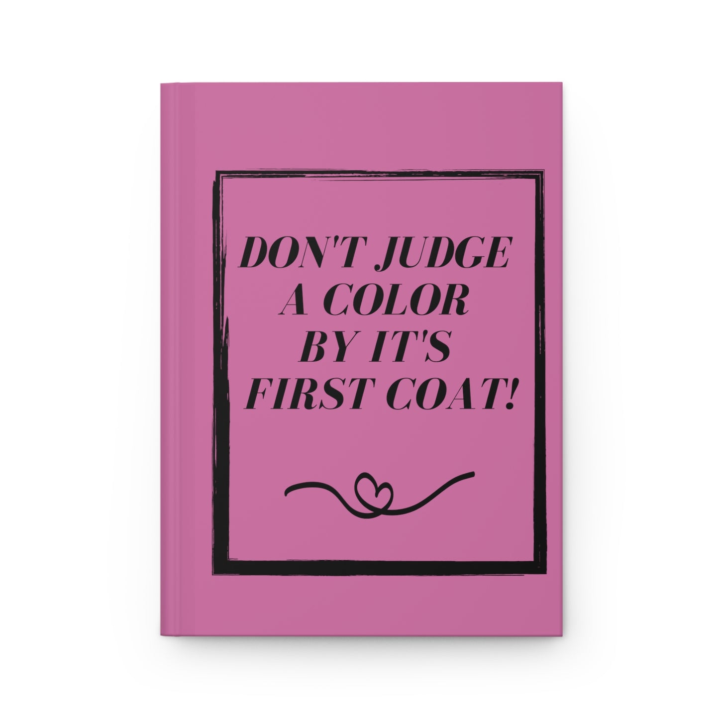 "Don't Judge A Color"  Hardcover Journal Matte ~ Light Pink