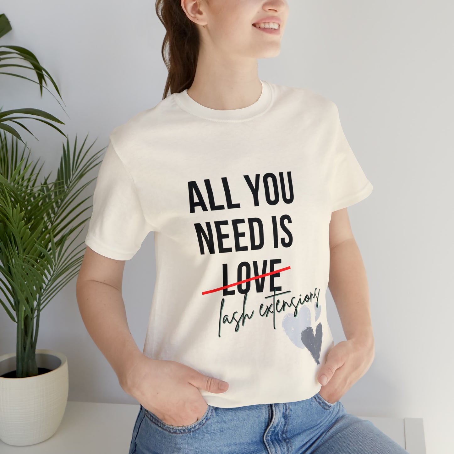 "All You Need Is...Lash Extensions" Jersey Short Sleeve Tee