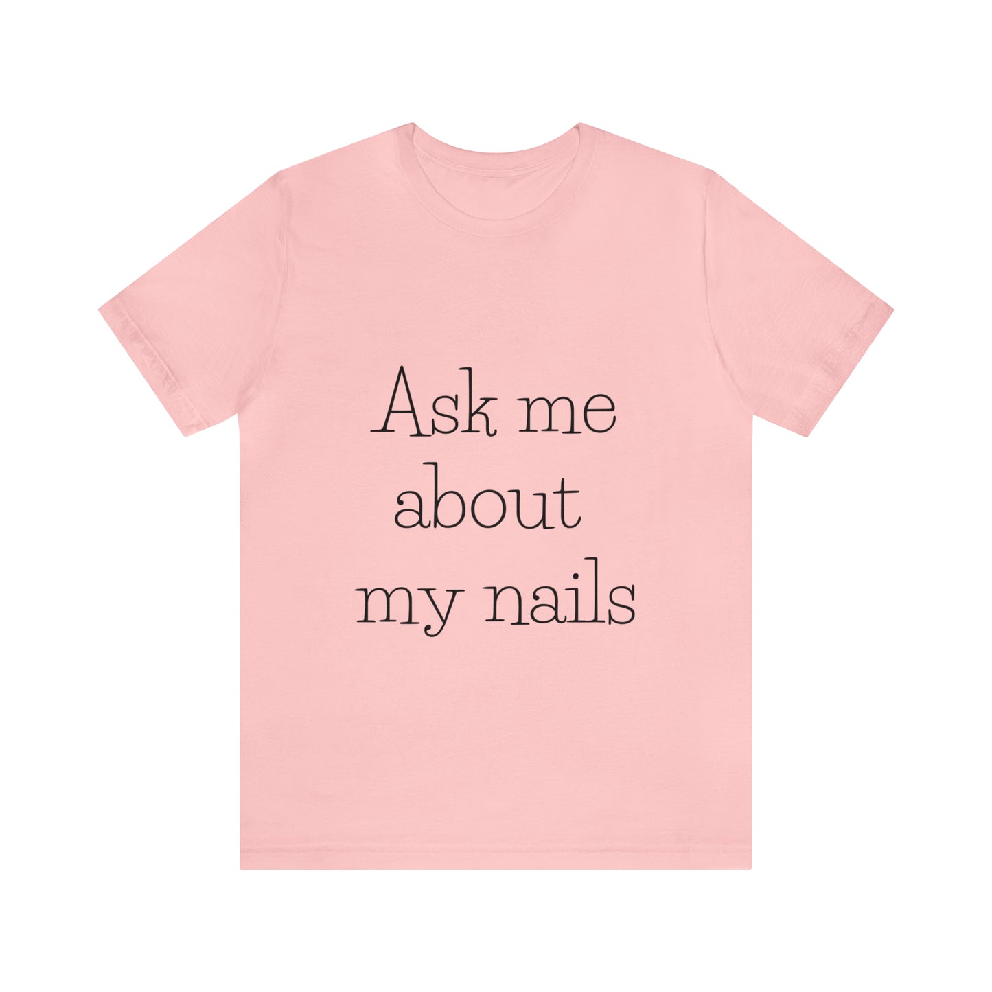 "Ask Me About My Nails"  Jersey Short Sleeve Tee