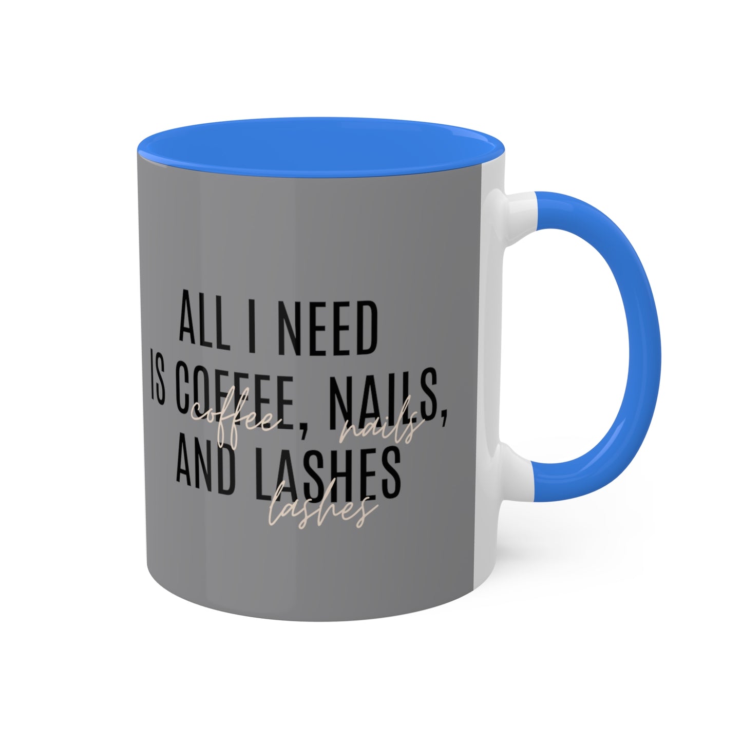 "All I Need"...Colorful Mugs, 11oz