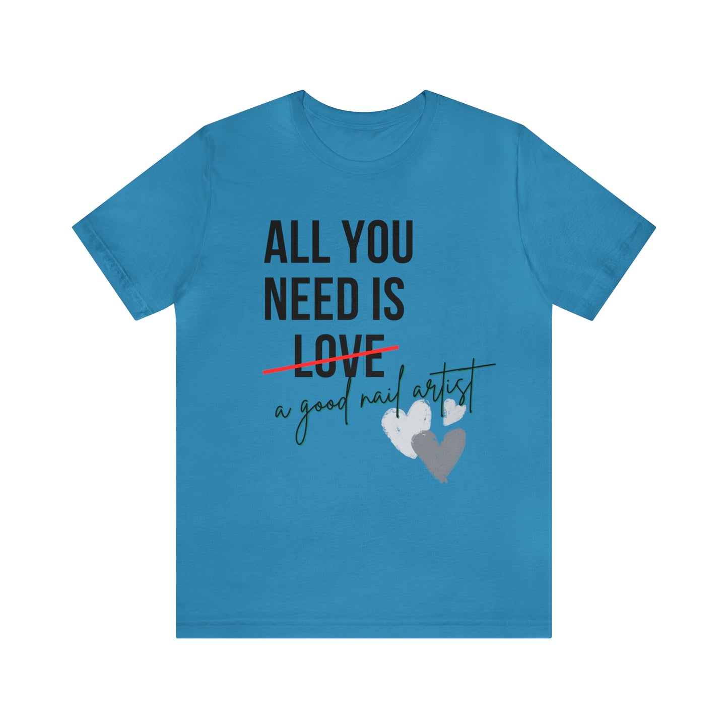 "All You Need...Nail Art" Jersey Short Sleeve Tee