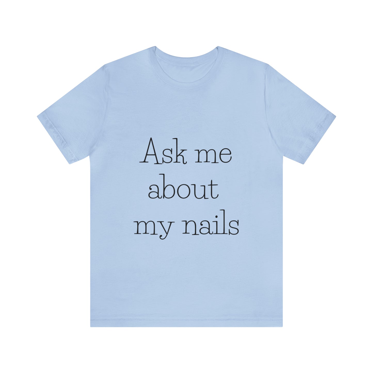 "Ask Me About My Nails"  Jersey Short Sleeve Tee