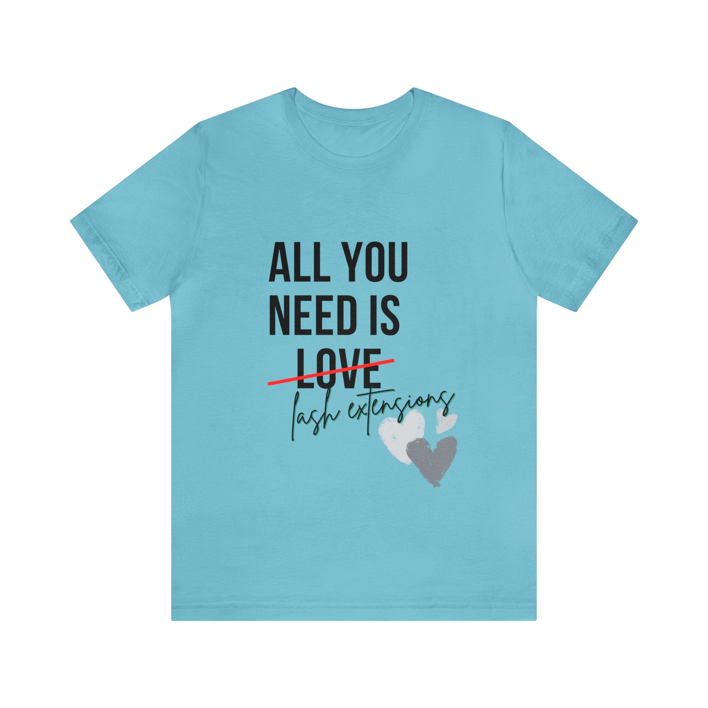 "All You Need Is...Lash Extensions" Jersey Short Sleeve Tee