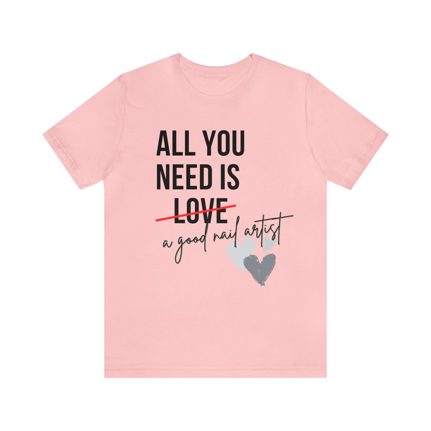 "All You Need...Nail Art" Jersey Short Sleeve Tee